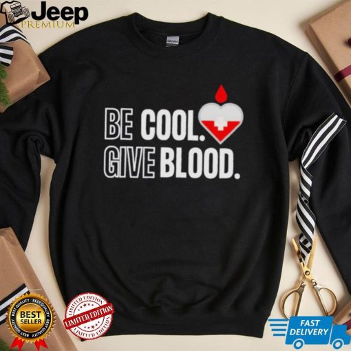 Official be Cool Give Blood shirt 5cc718 0