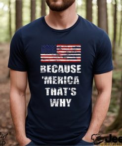 Official because merica that’s why american flag T Shirt