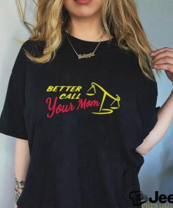 Official better Call Your Mom T Shirt