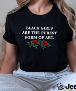 Official black girls are the purest form of art shirt