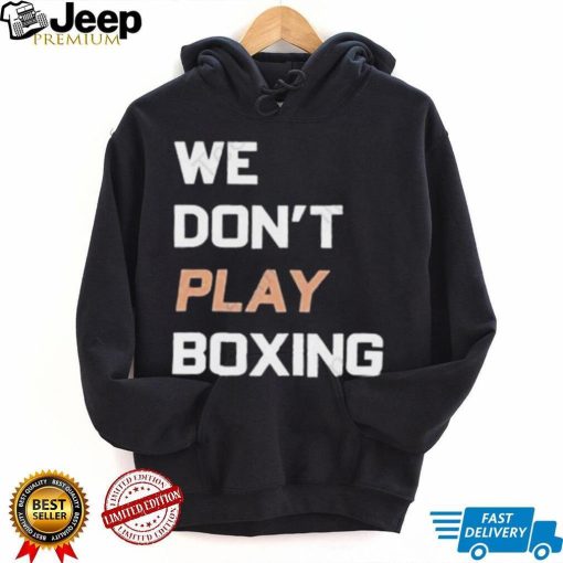 Official boxraw we don’t play boxing shirt