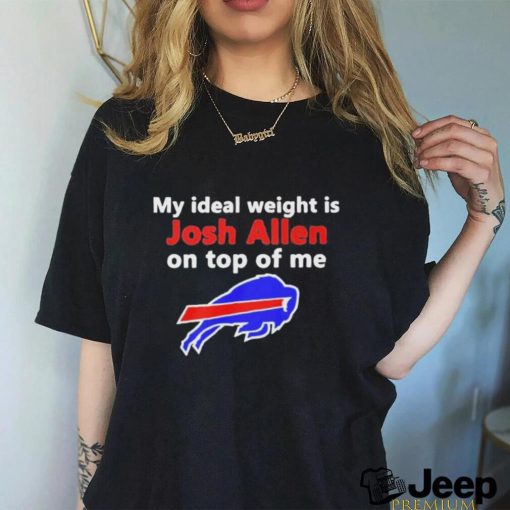 Official buffalo Bills My Ideal Weight Is Josh Allen On Top Of Me Shirt