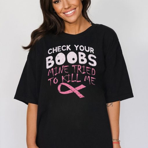 Official check your boobs mine tried to kill me shirt