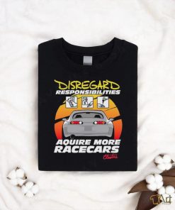 Official cleetus’s Disregard Responsibilities Aquire More Racecars Shirt