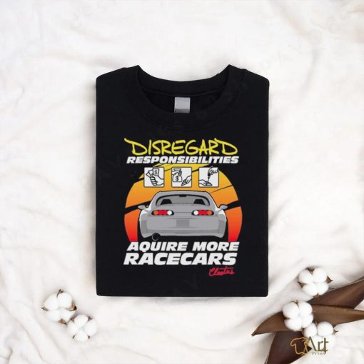 Official cleetus’s Disregard Responsibilities Aquire More Racecars Shirt