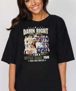 Official damn Right I Am A Notre Dame Women’s Basketball And Notre Dame Football Fan Now And Forever Shirt
