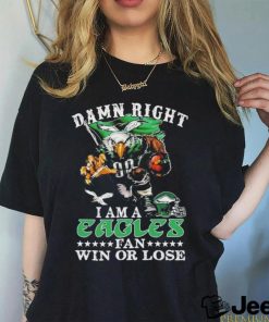 Official damn Right I Am A Philadelphia Eagles Fan Win Or Lose T Shirt