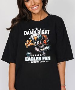 Official damn Right I Am A Philadelphia Eagles Mascot Fan Win Or Lose T Shirt