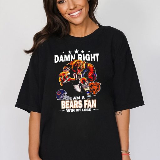 Official damn right I am a Chicago Bears Mascot fan win or lose shirt