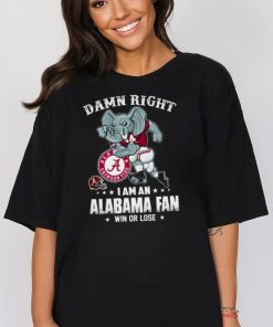 Official damn right I’m a Alabama crimson tide fan win or lose shirt