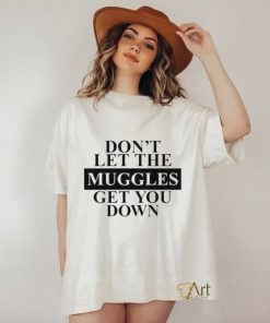 Official don't Let The Muggles Get You Down Shirt