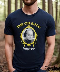 Official dr. Crane I’m Listening Shirt