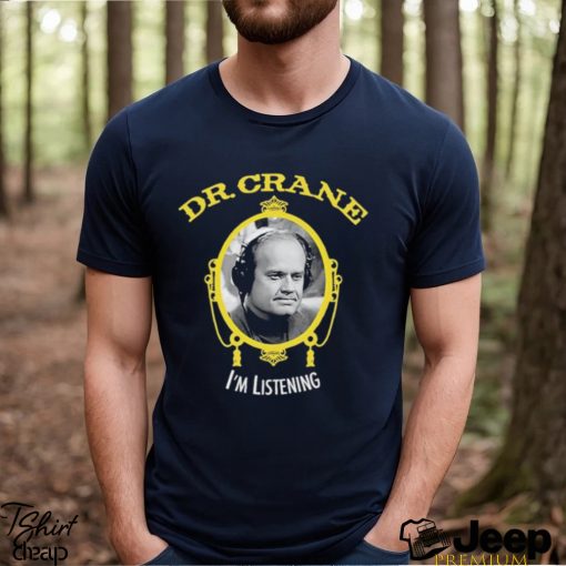 Official dr. Crane I’m Listening Shirt