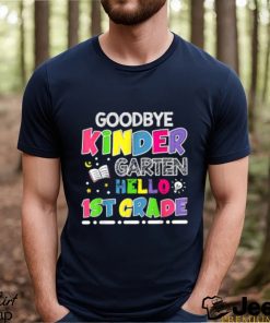 Official goodbye Kindergarten Graduation Hello First Grade T Shirt