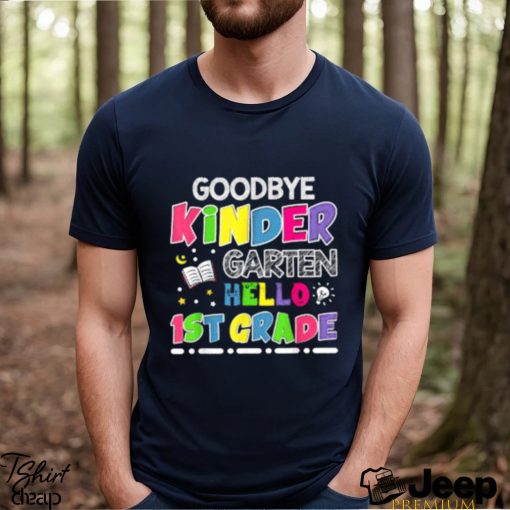 Official goodbye Kindergarten Graduation Hello First Grade T Shirt