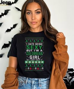 Official i Hate Being Sexy But I’m A Colombia Girl So I Can’t Help It Ugly Christmas T Shirt