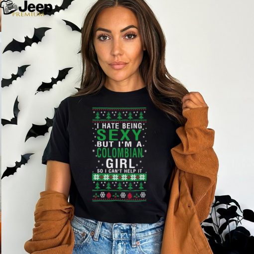 Official i Hate Being Sexy But I’m A Colombia Girl So I Can’t Help It Ugly Christmas T Shirt