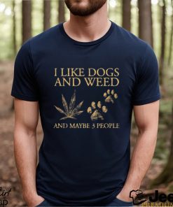 Official i Like Dogs and Weed And Maybe 3 People T Shirt