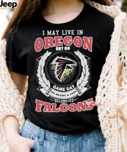 Official i May Live In Oregon But On Game Day My Heart _ Soul Belongs To Atlanta Falcons Shirt