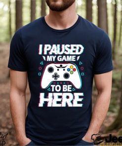 Official i Paused My Game To Be Here Video Game T Shirt