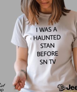 Official i Was A Haunted Stan Before Sn Tv Shirt