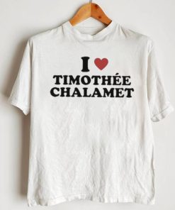 Official i love timothee chalamet T shirts