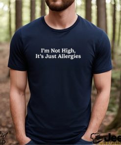 Official i’m Not High It’s Just Allergies Shirt