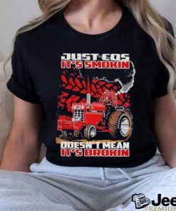 Official just cos it’s smokin doesn’t mean it’s brokin shirt