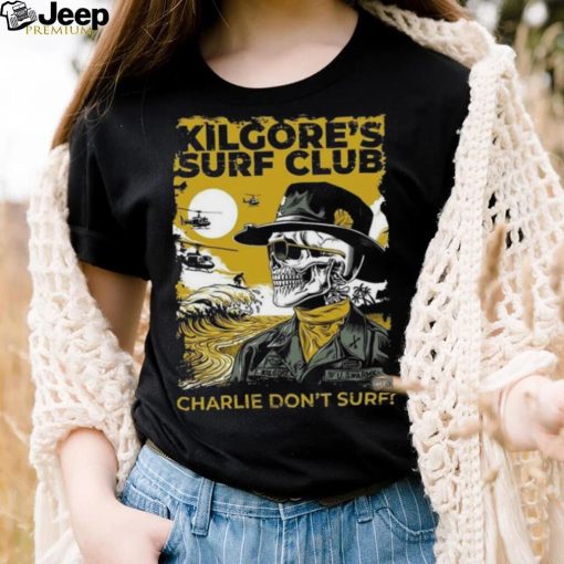 Official kilgore’s surf club charlie don’t surf Shirt