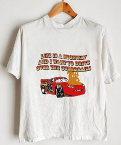 Official life is a highway and i want to drive over the guardrails shirt