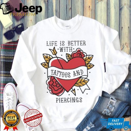 Official life is better with tattoos and piercings T shirt