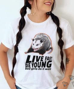 Official live Fast Die Young Bad Girl Doing Well Possum Shirt