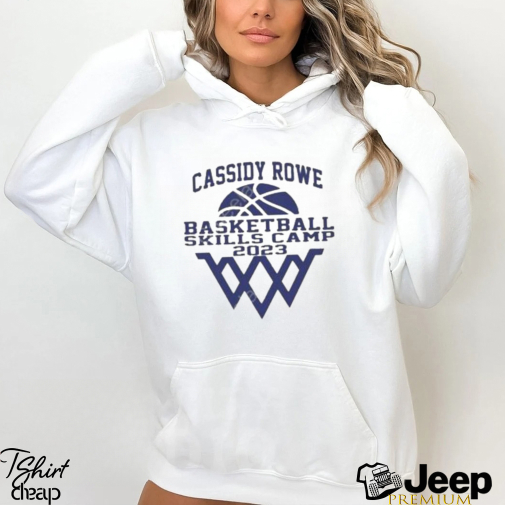 Cassidy rowe basketball skills camp 2023 shirt, hoodie, sweater, long sleeve  and tank top