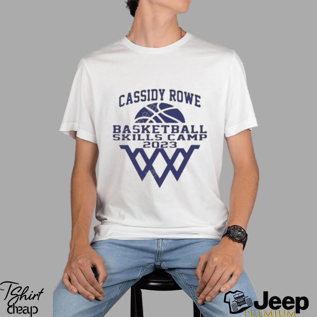 Cassidy rowe basketball skills camp 2023 shirt, hoodie, sweater, long sleeve  and tank top