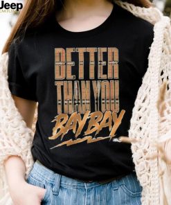 Official maxwell T Friedman Better Than You Bay Bay Shirt