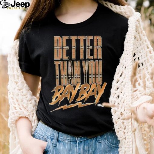 Official maxwell T Friedman Better Than You Bay Bay Shirt