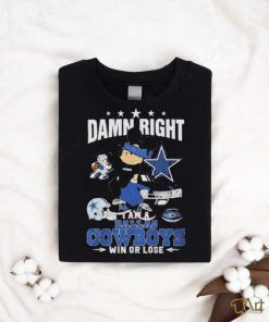 Official mickey Mouse Damn Right I’m A Dallas Cowboys Fan Win Or Lose T shirts