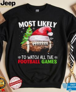 Official most Likely To Watch All The Football Games Christmas Football 2023 Sweatshirt