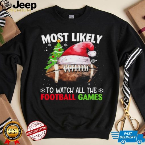 Official most Likely To Watch All The Football Games Christmas Football 2023 Sweatshirt