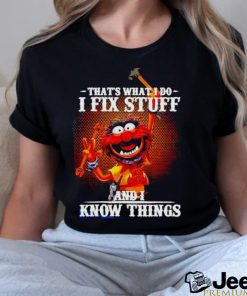 Official muppet that’s what I do I fix stuff and I know things shirt