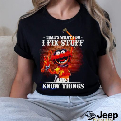 Official muppet that’s what I do I fix stuff and I know things shirt