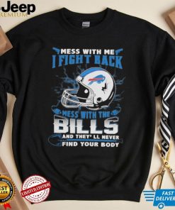 Official nFL Football Buffalo Bills Mess With Me I Fight Back Mess With My Team And They’ll Never Find Your Body Shirt