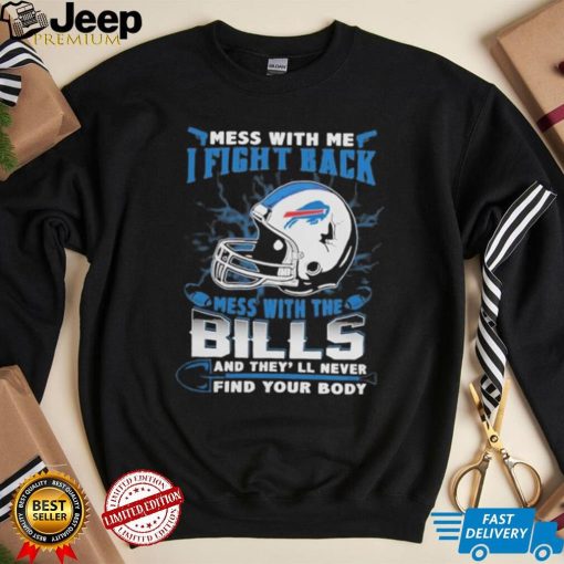 Official nFL Football Buffalo Bills Mess With Me I Fight Back Mess With My Team And They’ll Never Find Your Body Shirt