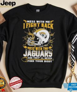 Official nFL Football Jacksonville Jaguars Mess With Me I Fight Back Mess With My Team And They’ll Never Find Your Body Shirt