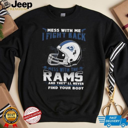 Official nFL Football Los Angeles Rams Mess With Me I Fight Back Mess With My Team And They’ll Never Find Your Body Shirt