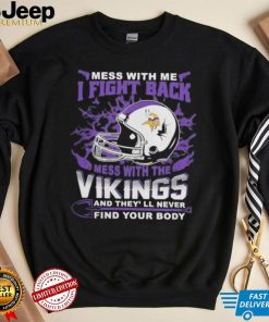 Official nFL Football Minnesota Vikings Mess With Me I Fight Back Mess With My Team And They’ll Never Find Your Body Shirt