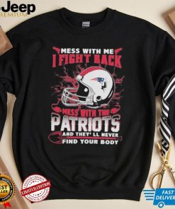 Official nFL Football New England Patriots Mess With Me I Fight Back Mess With My Team And They’ll Never Find Your Body Shirt