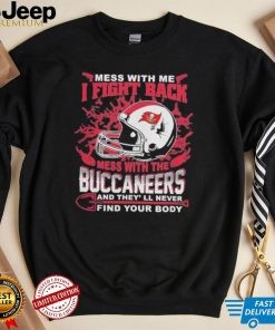 Official nFL Football Tampa Bay Buccaneers Mess With Me I Fight Back Mess With My Team And They’ll Never Find Your Body Shirt