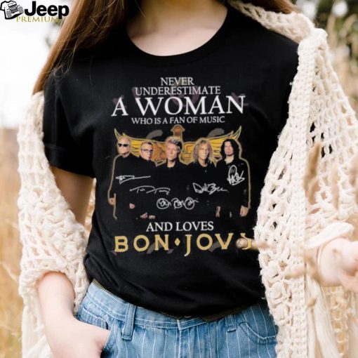 Official never Underestimate A Woman Who Is A Fan Of Music And Loves Bon Jovi T Shirt