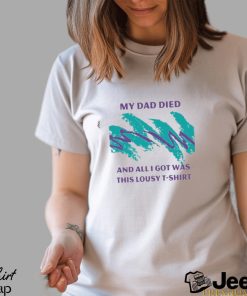 Official nora Mcinerny My Dad Died And All I Got Was This Lousy Shirt